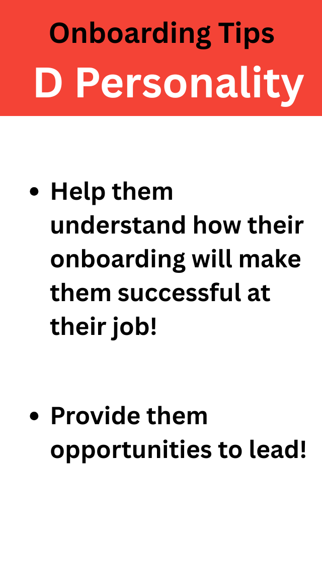 Image shows two tips to help onboard a D Personality Type. The tips are: Help them understand how their onboarding will make them successful at their job! and Provide them opportunities to lead!